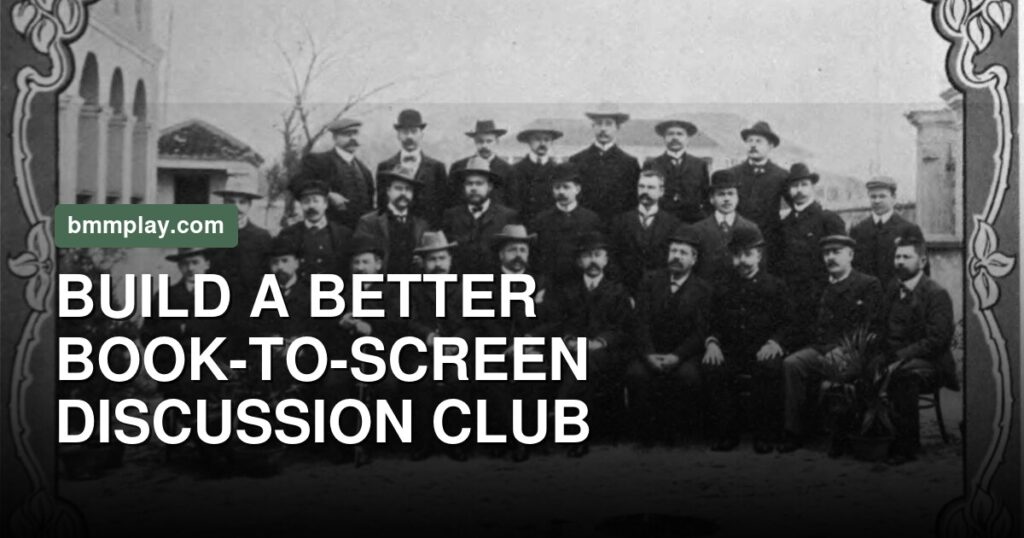 Read It, Watch It, Compare It: Build a Book-to-Screen Club Beyond Better or Worse