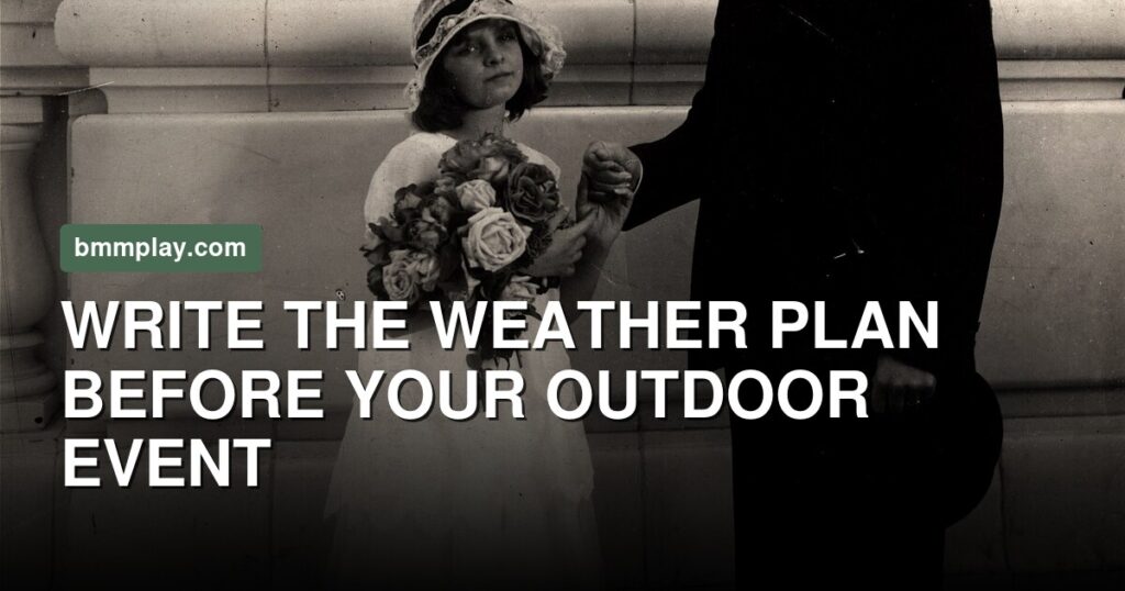 Write the Weather Plan Before the Outdoor Event Starts